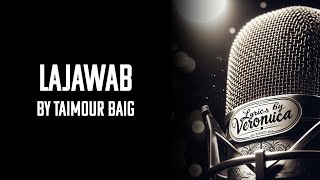 Lajawab  Taimour Baig  Prod Dizzla D Beats LyricsByVeronica [upl. by Russel53]