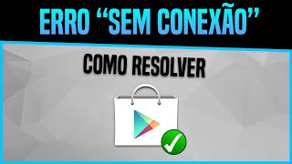 Como corrigir o ERRO de “Sem Conexão” da Play Store [upl. by Jenna]