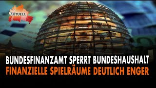 Bundesfinanzamt sperrt Bundeshaushalt  Finanzielle Spielräume deutlich enger [upl. by Ettezzil]