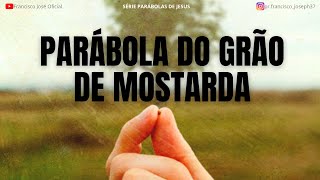 A PARÁBOLA DO GRÃO DE MOSTARDA [upl. by Yderf694]