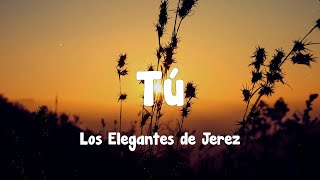 Los Elegantes de Jerez  Tú Letra [upl. by Dirfliw]