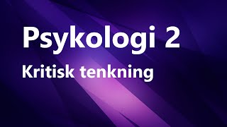 Psykologi 2  Kapittel 1  Kritisk Tenkning [upl. by Burdett]