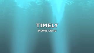 Timely  iMovie SongMusic [upl. by Anilave]