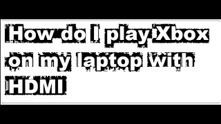 How do I play Xbox on my laptop with HDMI  Qaiser Infotech [upl. by Camp112]