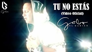 TU NO ESTAS Video Oficial  GABO quotEL MAGICOquot [upl. by Falzetta]