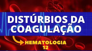 DISTÚRBIOS DA COAGULAÇÃO  HEMATOLOGIA  AULA 12 [upl. by Marj]