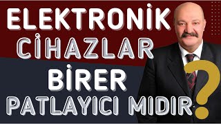 ELEKTRONİK CİHAZLAR BİRER PATLAYICI MIDIR [upl. by Gnilyarg202]