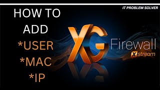 HOW TO ADD  USER  MAC  IP  MAKE ADMINISTRATOR USER  IN SOPHOS XG FIREWALL EASY WAY [upl. by Llenrod]