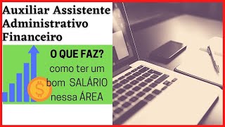 AUXILIAR E ASSITENTE ADMINISTRATIVO FINANCEIRO o que faz Como ter um BOM SALÁRIO nessa área [upl. by Featherstone849]