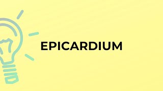 What is the meaning of the word EPICARDIUM [upl. by Ysteb]