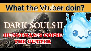 【 VTUBER 】Explorer Guts in HUNTSMANS COPSE amp THE GUTTER  Dark Souls 2 First time【 willowispy 】 [upl. by Bunow860]