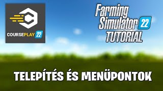 Farming Simulator 22 CoursePlay TUTORIAL 1  Telepítés és Menüpontok [upl. by Aryaz276]