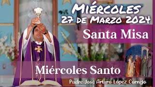 ✅ MISA DE HOY miércoles 27 de Marzo 2024  Padre Arturo Cornejo [upl. by Victor]