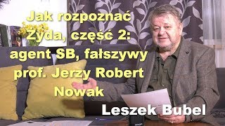 Jak rozpoznać Żyda cz 2 agent SB fałszywy prof Jerzy R Nowak  Leszek Bubel [upl. by Ettedranreb]