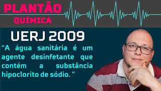 UERJ 2009 QUÍMICA  A água sanitária é um agente desinfetante que contém a substância hipoclorito [upl. by Leafar523]