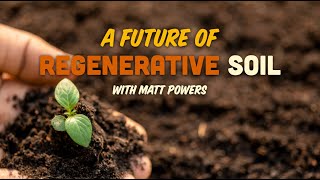 A Future of Regenerative Soil with Matt Powers  RSOIL 2024 [upl. by Wang610]