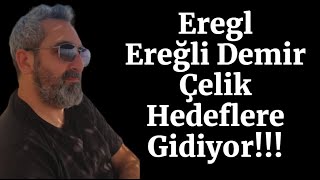 Ereğli Demir Çelik eregl Hedeflere Gidiyor Yükseliş Kanalı Tepesi Göründü [upl. by Esinel]