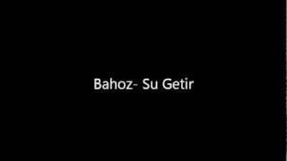 Bahoz Su Getir [upl. by Oluas]