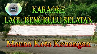 KARAOKE Bengkulu Selatan  Manna Kota Kenangan [upl. by Cherise331]