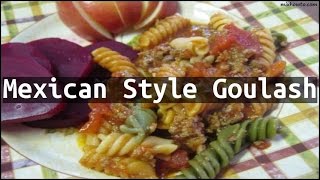 Recipe Mexican Style Goulash [upl. by Rialb]