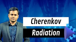 The Physics of Cherenkov Radiation [upl. by Geller]