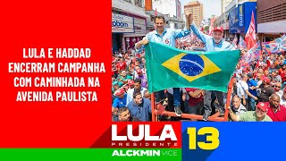 Lula e Haddad encerram campanha com caminhada na AvenidaÂ Paulista [upl. by Nahgem]