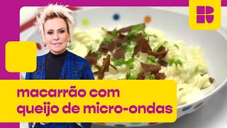 Macarrão com queijo de microondas 🍝  Ana Maria Braga  Mais Você [upl. by Keeler]