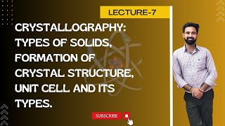 L7 Crystallography Types of Solids Formation of Crystal Structure Unit Cell and its Types [upl. by Assirehc]