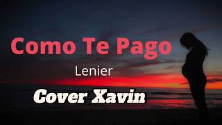 Como te pago  Lenier Cover Xavin [upl. by Melone]