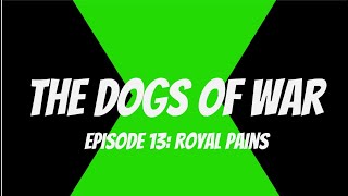 The Dogs of War Episode 13 Royal Pains [upl. by Aztilem767]