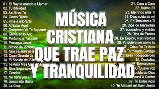 MÚSICA CRISTIANA QUE TRAE PAZ Y TRANQUILIDAD 2023  GRANDES ÉXITOS DE ALABANZA Y ADORIACÓN [upl. by Moriah]