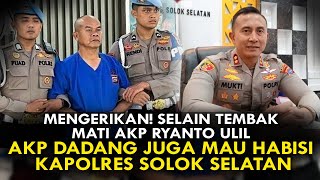 MENGERIKAN SELAIN TEMBAK MATI AKP RYANTO ULIL AKP DADANG JUGA MAU HABISI KAPOLRES SOLOK SELATAN [upl. by Eolande478]