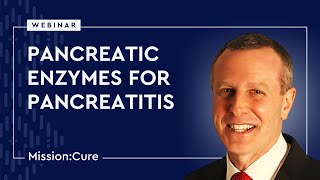 Pancreatic Enzymes for Pancreatitis Mission Cure Webinar [upl. by Pulling310]