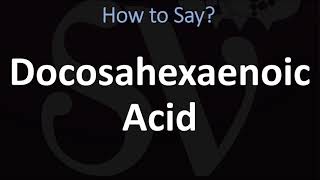 How to Pronounce Docosahexaenoic Acid [upl. by Dani]