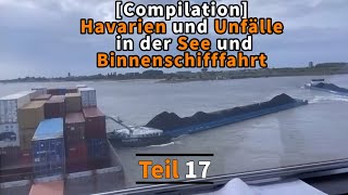 Compilation Havarien und Unfälle in der See und Binnenschifffahrt  Teil 17 [upl. by Eiznekcam377]