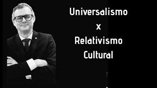 Universalismo x Relativismo Cultural  Prof Agripino Santos [upl. by Ellennahs]