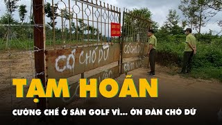 Hoãn cưỡng chế ở sân golf vì ớn đàn chó dữ của giám đốc ngân hàng [upl. by Pontone]