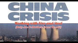 China Crisis  Working With Fire amp Steel Betty Aus amp Matthew Fraser Reedit [upl. by Adnelg]