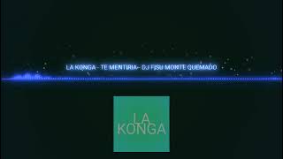 LA KONGA  TE MENTIRIA   REMIX   DJ FISU MONTE QUEMADO [upl. by Anirod]