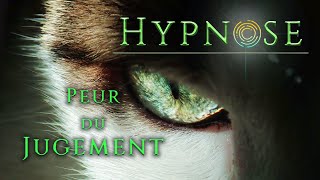 Hypnose pour se LIBÉRER de la PEUR du JUGEMENT et du REJET  GAGNER en ASSURANCE et en LIBERTÉ [upl. by Dunson]