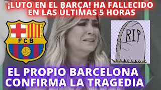 ¡LUTO EN EL BARÇA HA FALLECIDO EN LAS ÚLTIMAS 5 HORAS  EL PROPIO BARCELONA CONFIRMA LA TRAGEDIA [upl. by Aikemat]