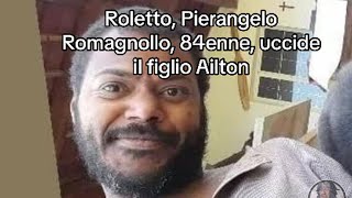 Roletto Pierangelo Romagnollo 84enne uccide il figlio Ailton [upl. by Ainessej573]