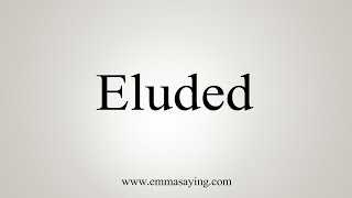 How To Say Eluded [upl. by Llabmik]