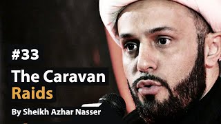 33 The Caravan Raids  Life of Prophet Muhammad  Sheikh Azhar Nasser [upl. by Rianna689]