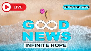 GOOD NEWS – Infinite Hope  203 [upl. by Olshausen]