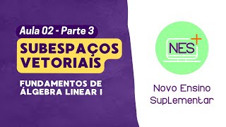 Aula 02 Subespaços vetoriais  Parte 3 [upl. by Nehgam965]