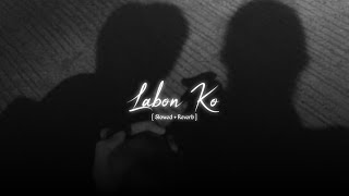 Labon Ko  Slowed  Reverb  Search Lofi  Kk [upl. by Ayotak]