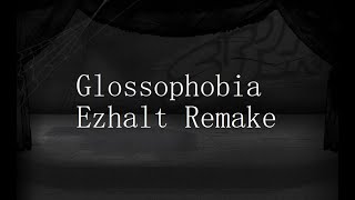 Glossophobia Ezhalt Remake [upl. by Dranreb291]