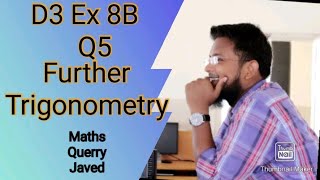 Q5  Ex8B  D3  NSM  Further Trigonometry  Olevels Mathematics  In Urdu Hindi [upl. by Colan]