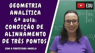 Condição de alinhamento de três pontos  Geometria Analítica  Professora Angela [upl. by Phene]